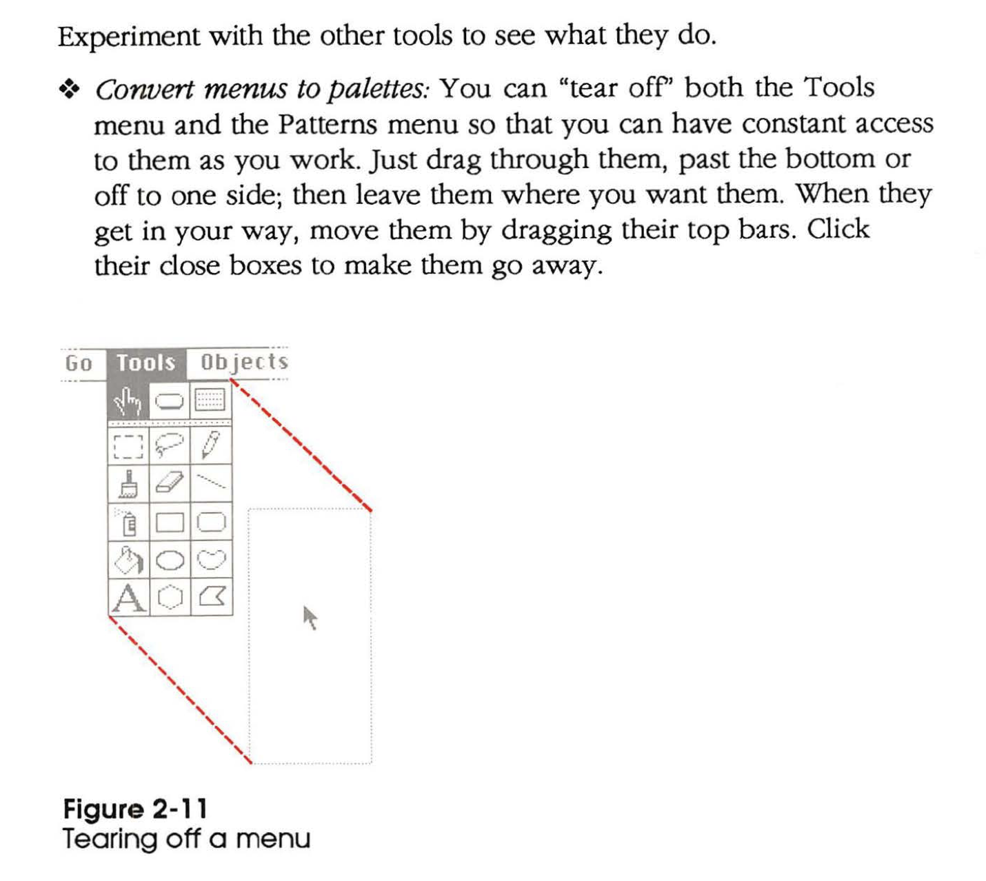 A page of the HyperCard manual showing paint tools menus being added persistently to the workspace. The text says: Convert menus to palettes: You can 'tear off' both the Tools menu and the Patterns menu so that you can have constant access to them as you work. Just drag through them, past the bottom or off to one side; then leave them where you want them. When they get in your way, move them by dragging their top bars. Click
  their close boxes to make them go away.